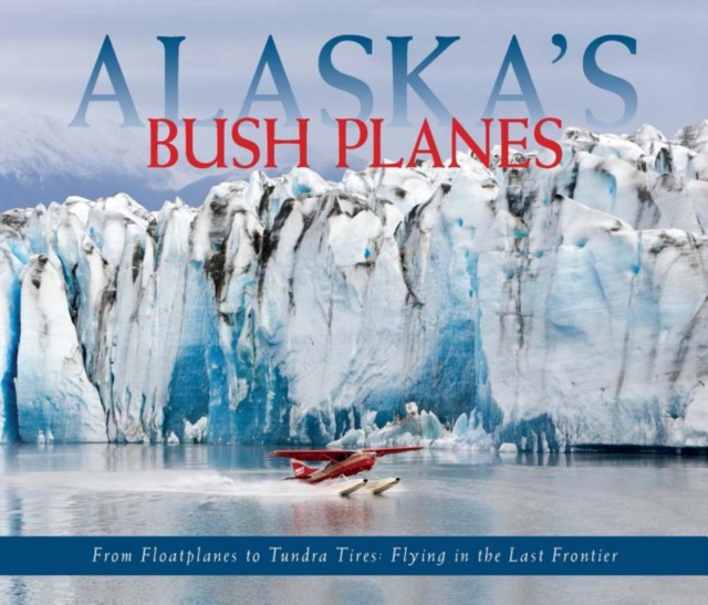 Alaska's Bush Planes, Paperback / softback Book