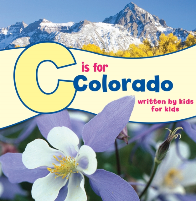 C is for Colorado : Written by Kids for Kids, EPUB eBook