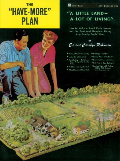 The "Have-More" Plan : "A Little Land -- A Lot of Living": How to Make a Small Cash Income into the Best and Happiest Living Any Family Could Want, Paperback / softback Book