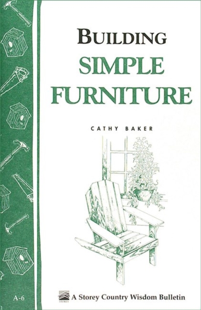 Building Simple Furniture : Storey Country Wisdom Bulletin A-06, Paperback / softback Book