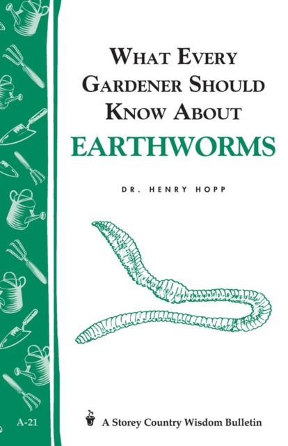What Every Gardener Should Know About Earthworms : Storey's Country Wisdom Bulletin A-21, Paperback / softback Book