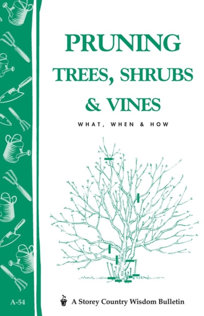 Pruning Trees, Shrubs & Vines : Storey's Country Wisdom Bulletin A-54, Paperback / softback Book