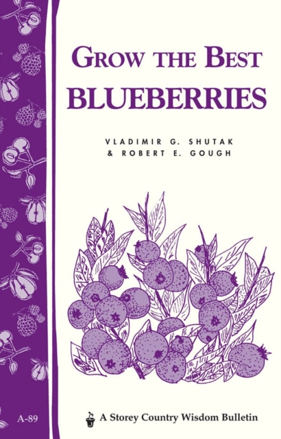Grow the Best Blueberries : Storey's Country Wisdom Bulletin A-89, Paperback / softback Book