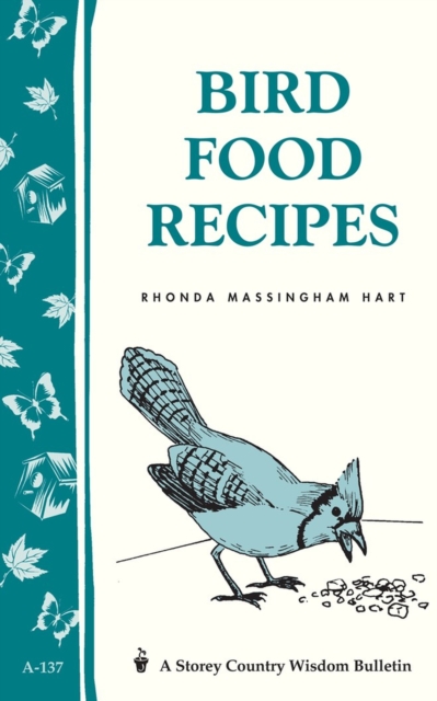 Bird Food Recipes : Storey Country Wisdom Bulletin A-137, Paperback / softback Book