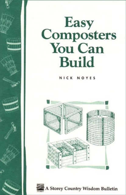 Easy Composters You Can Build : Storey's Country Wisdom Bulletin A-139, Paperback / softback Book