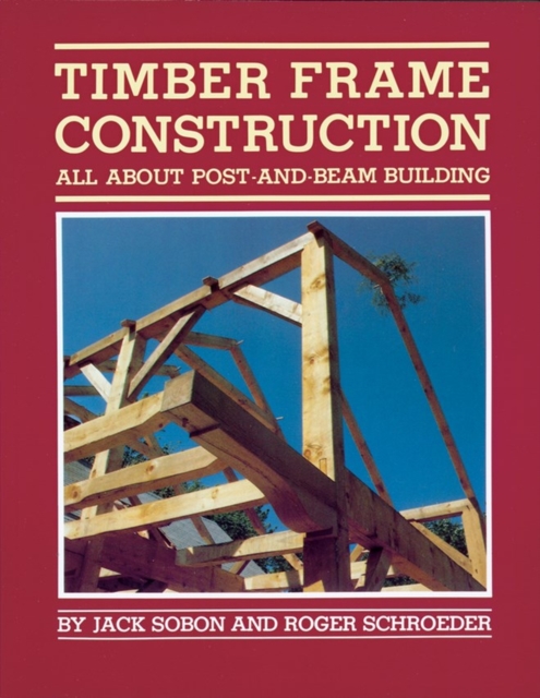 Timber Frame Construction : All About Post-and-Beam Building, Paperback / softback Book