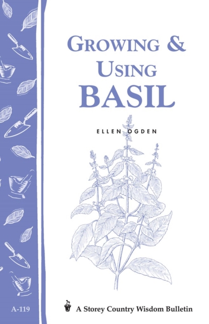 Growing & Using Basil : Storey's Country Wisdom Bulletin A-119, Paperback / softback Book