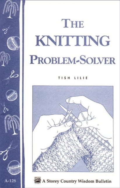 The Knitting Problem Solver : Storey's Country Wisdom Bulletin A-128, Paperback / softback Book