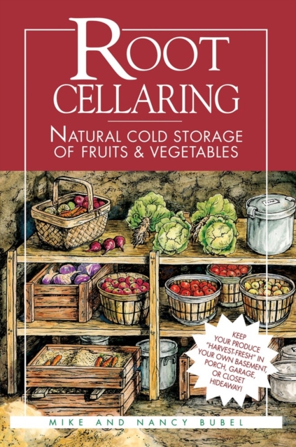 Root Cellaring : Natural Cold Storage of Fruits & Vegetables, Paperback / softback Book