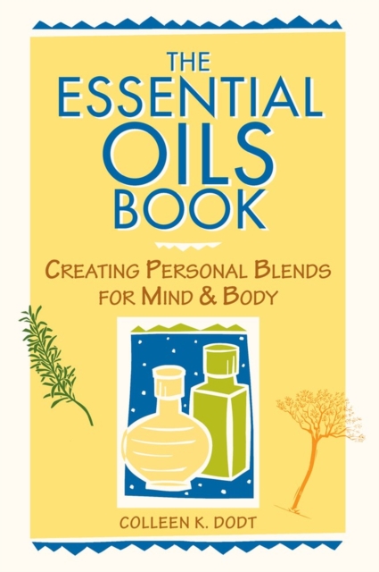 The Essential Oils Book : Creating Personal Blends for Mind & Body, Paperback / softback Book