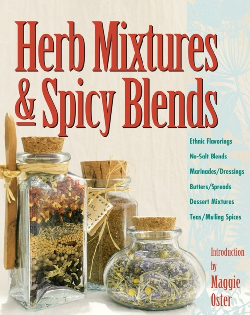 Herb Mixtures & Spicy Blends : Ethnic Flavorings, No-Salt Blends, Marinades/Dressings, Butters/Spreads, Dessert Mixtures, Teas/Mulling Spices, Paperback / softback Book