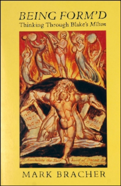 Being Form'd : Thinking Through Blake's Milton, Paperback / softback Book