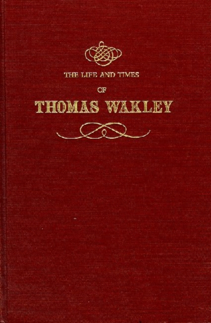 The Life and Times of Thomas Wakley, Hardback Book