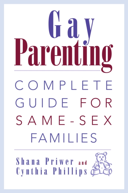 Gay Parenting : Complete Guide for Same-Sex Families, Paperback / softback Book