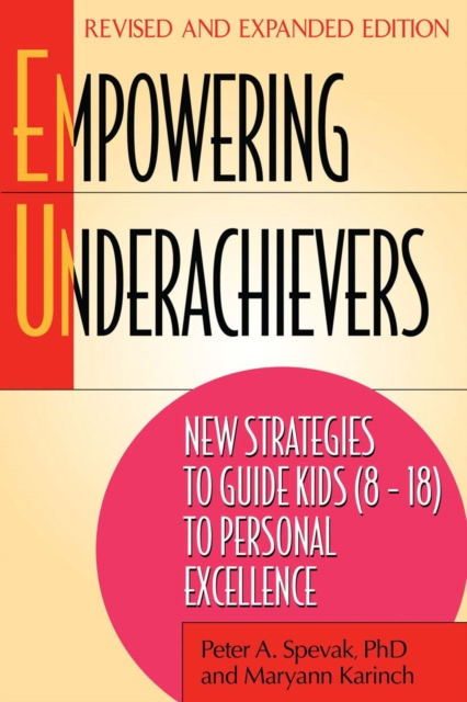 Empowering Underachievers : New Strategies to Guide Kids (8-18) to Personal Excellence, Paperback / softback Book