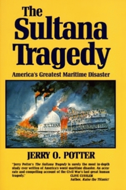 Sultana Tragedy, The : America's Greatest Maritime Disaster, Hardback Book