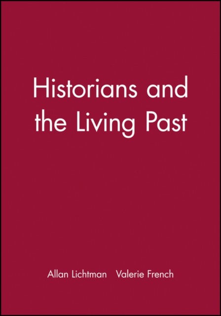 Historians and the Living Past : The Theory and Practice of Historical Study, Paperback Book