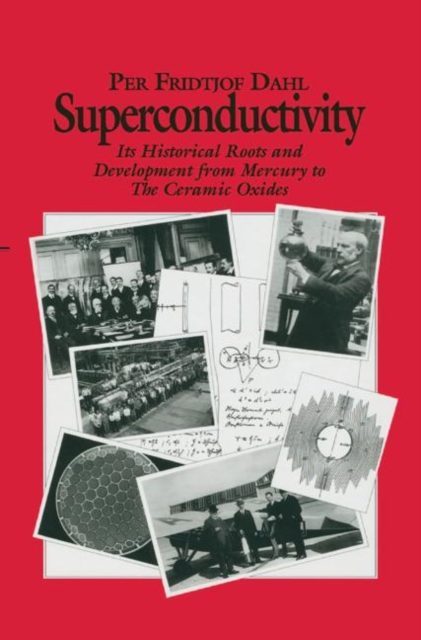 Superconductivity : Its Historical Roots and Development from Mercury to the Ceramic Oxides, Hardback Book