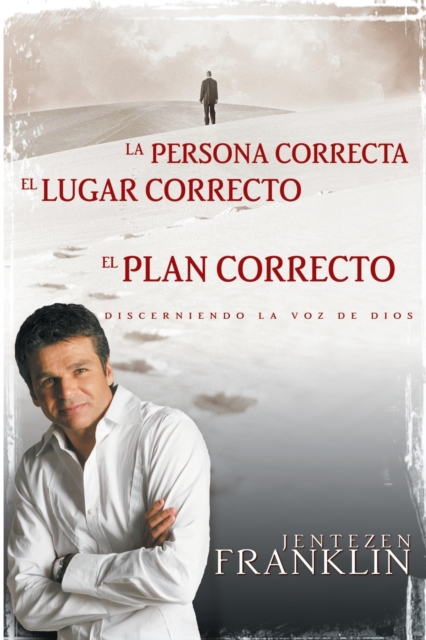 Persona Correcta, Lugar Correcto, Plan Correcto : Discerniendo La Voz de Dios, Paperback / softback Book
