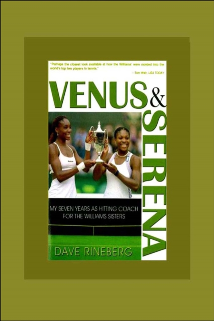 Venus and Serena : My Seven Years as Hitting Coach for the Williams Sisters, Paperback / softback Book