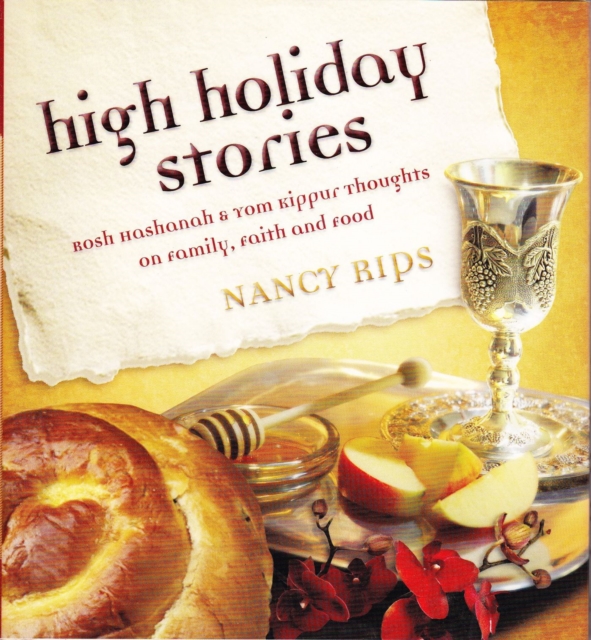 High Holiday Stories : Rosh Hashanah & Yom Kippur Thoughts on Family, Faith and Food, Hardback Book