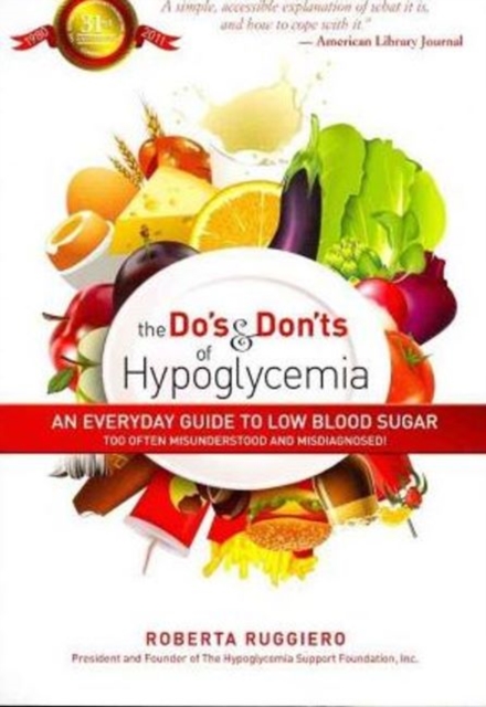The Do's & Don'ts of Hypoglycemia : An Everyday Guide to Low Blood Sugar Too Often Misunderstood and Misdiagnosed!, Paperback / softback Book