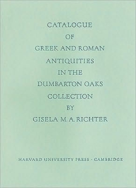 Catalogue of the Greek and Roman Antiquities in the Dumbarton Oaks Collection, Hardback Book