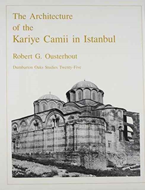 The Architecture of the Kariye Camii in Istanbul, Hardback Book