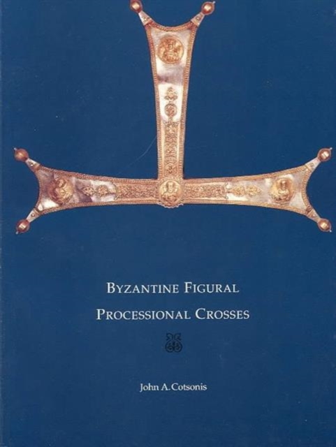 Byzantine Figural Processional Crosses, Paperback / softback Book