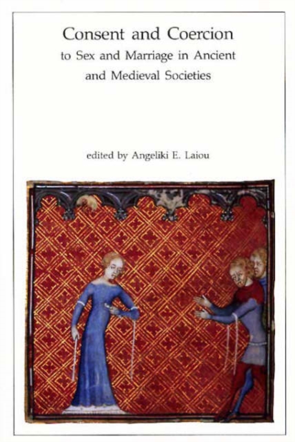 Consent and Coercion to Sex and Marriage in Ancient and Medieval Societies, Paperback / softback Book