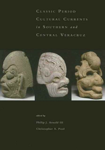 Classic-Period Cultural Currents in Southern and Central Veracruz, Hardback Book
