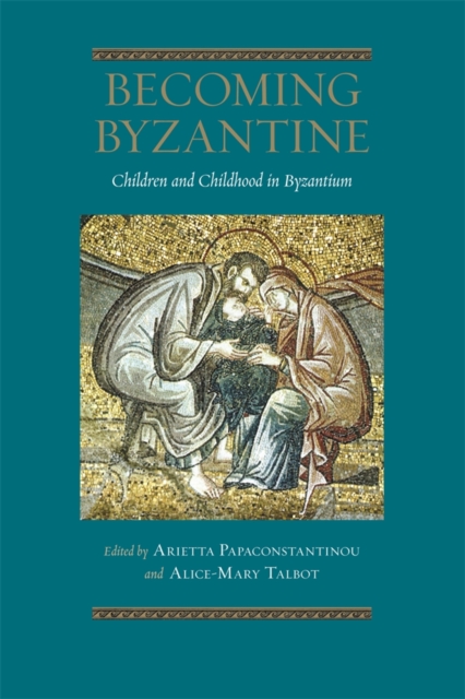 Becoming Byzantine : Children and Childhood in Byzantium, Paperback / softback Book