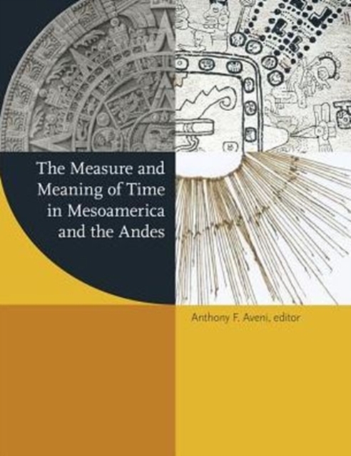 The Measure and Meaning of Time in Mesoamerica and the Andes, Hardback Book