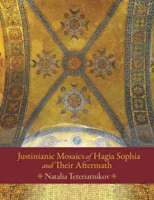 Justinianic Mosaics of Hagia Sophia and Their Aftermath, Hardback Book