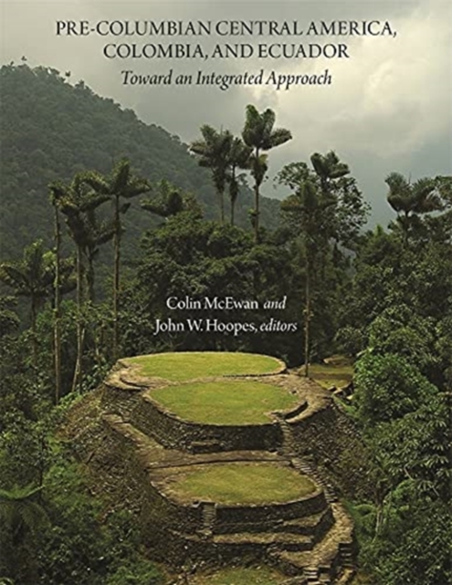 Pre-Columbian Central America, Colombia, and Ecuador : Toward an Integrated Approach, Hardback Book