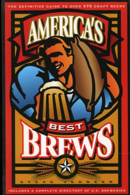 America's Best Brews : The Definitive Guide to More Than 375 Craft Beers from Coast to Coast, Paperback / softback Book