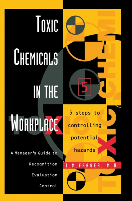 Toxic Chemicals in the Workplace : A Manager's Guide to Recognition, Evaluation, and Control, Hardback Book