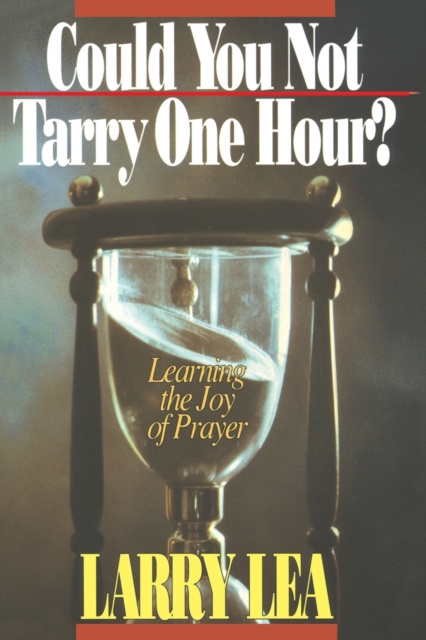 Could You Not Tarry One Hour? : Learning the Joy of Praying, Paperback / softback Book