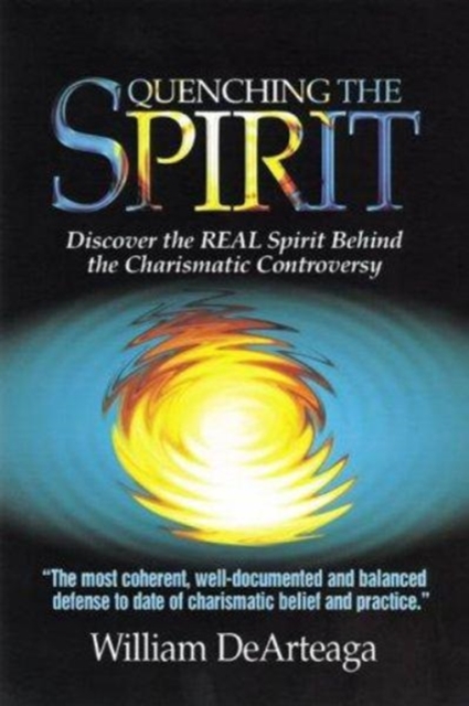 Quenching the Spirit : Discover the Real Spirit behind the Charismatic Controversy, Paperback / softback Book