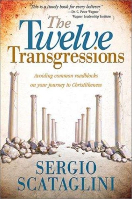 The Twelve Transgressions : Avoiding Common Roadblocks on Your Journey to Christlikeness, Paperback / softback Book