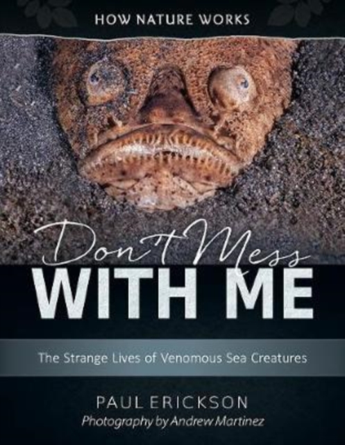 Don't Mess with Me : The Strange Lives of Venomous Sea Creatures, Hardback Book