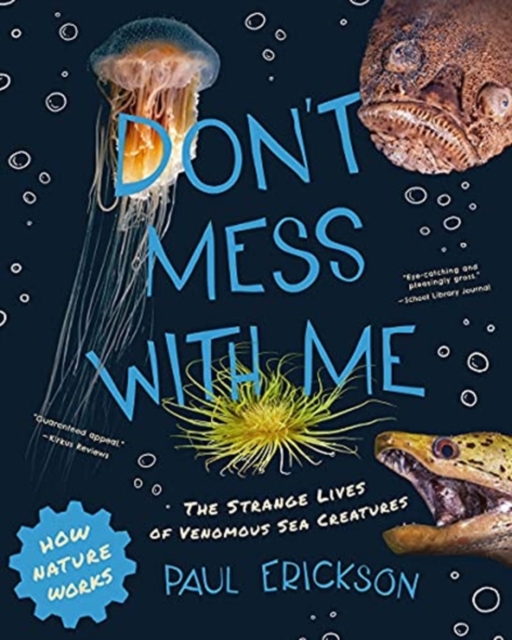 Don't Mess with Me : The Strange Lives of Venomous Sea Creatures, Paperback / softback Book