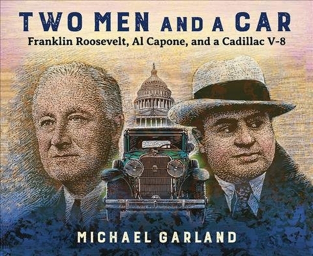 Two Men and a Car : Franklin Roosevelt, Al Capone, and a Cadillac V-8, Hardback Book