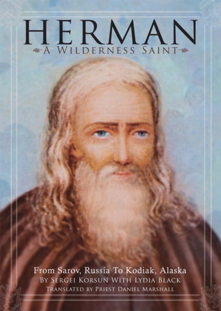 Herman: A Wilderness Saint : From Sarov, Russia to Kodiak, Alaska, EPUB eBook