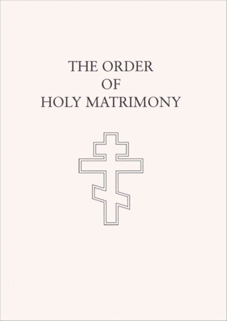 The Order of Holy Matrimony : Translated from the Book of Needs, Paperback / softback Book