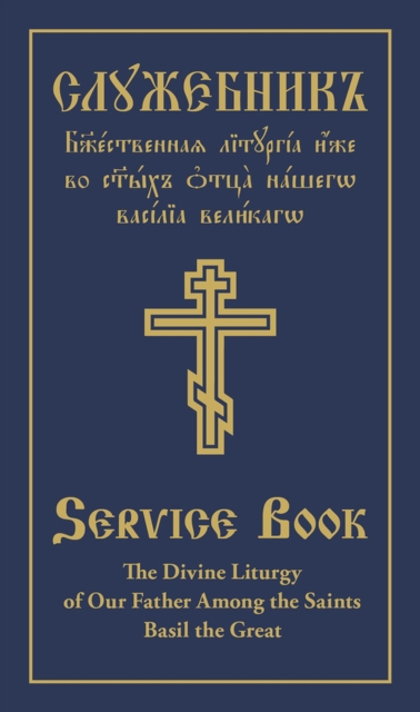 The Divine Liturgy of Our Father Among the Saints Basil the Great : Parallel Slavonic-English Text, Hardback Book
