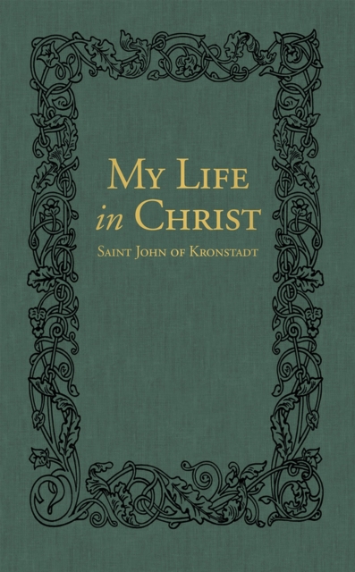 My Life in Christ : The Spiritual Journals of St John of Kronstadt, Hardback Book