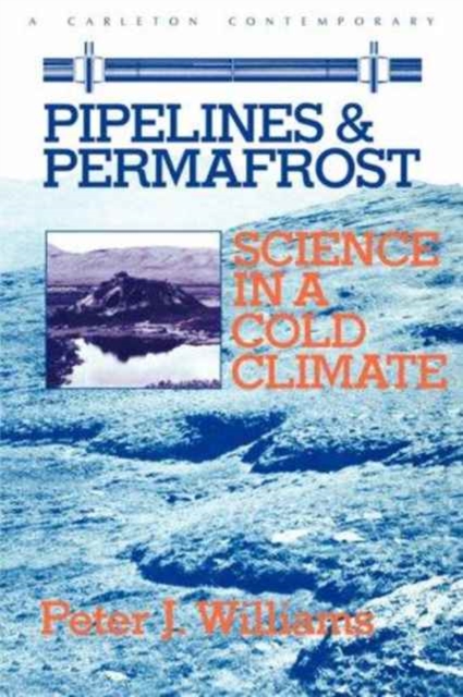 Pipelines and Permafrost : Science in a Cold Climate, Paperback / softback Book