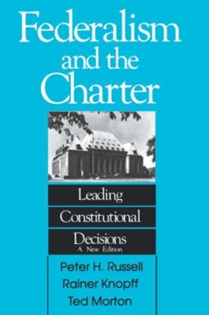 Federalism and the Charter : Leading Constitutional Decisions, Paperback / softback Book
