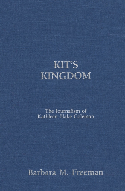 Kit's Kingdom : The Journalism of Kathleen Blake Coleman, Hardback Book